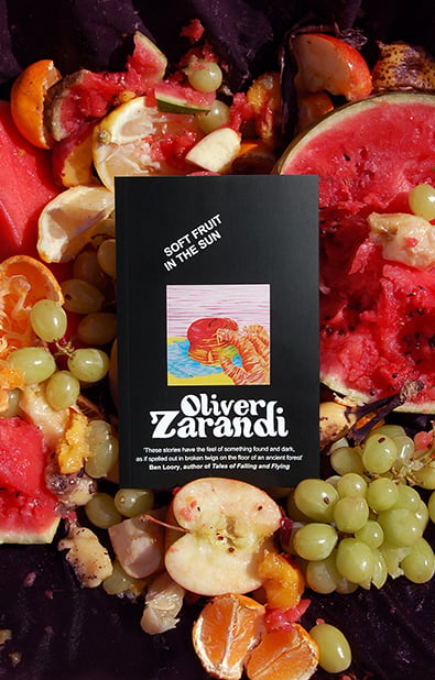Soft Fruit in the Sun — Oliver Zarandi | Hexus Press
